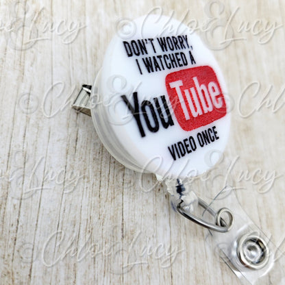 Funny Nurse Badge Reel Don't Worry I Watched a YouTube Video Once, Engraved White Acrylic Badge Holder, Nurse Humor Gift