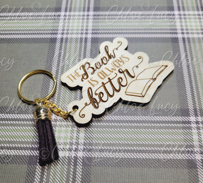 The Book is Always Better Wood Keychain | Book Lover | Reader Gift | Bookworm | Reading | Romance Reader Keychain | Book Quote Keychain