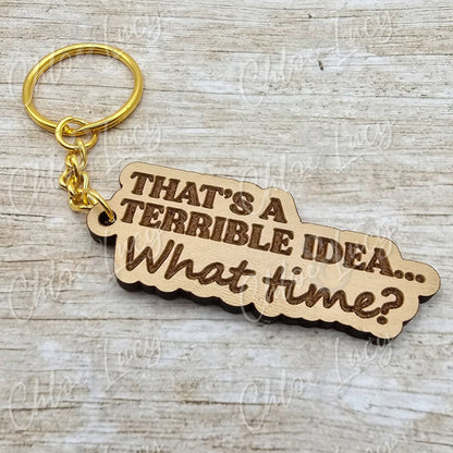 That's a Terrible Idea... What Time? Keychain | Funny Keychain