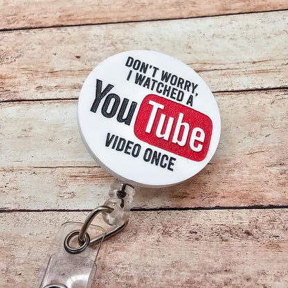 Funny Nurse Badge Reel Don't Worry I Watched a YouTube Video Once, Engraved White Acrylic Badge Holder, Nurse Humor Gift