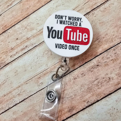 Funny Nurse Badge Reel Don't Worry I Watched a YouTube Video Once, Engraved White Acrylic Badge Holder, Nurse Humor Gift